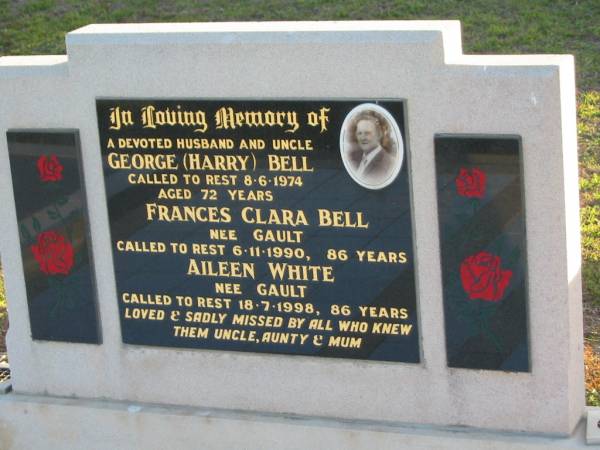 George (Harry) BELL, husband uncle,  | died 8-6-1974 aged 72 years;  | Frances Clara BELL, nee GAULT, aunt,  | died 6-11-1990 aged 86 years;  | Aileen WHITE, nee GAULT, mum,  | died 18-7-1998 aged 86 years;  | Toogoolawah Cemetery, Esk shire  | 