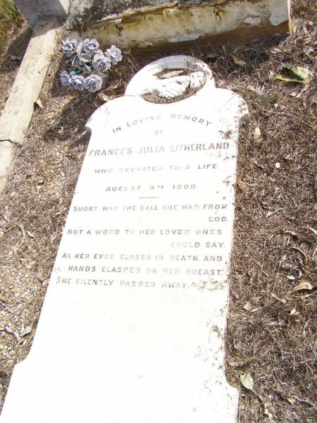 Frances Julia LITHERLAND,  | died 8 Aug 1900;  | Upper Caboolture Uniting (Methodist) cemetery, Caboolture Shire  | 