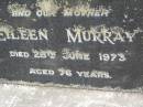 Eileen MURRAY,
wife mother,
died 28 June 1973 aged 76 years;
Upper Coomera cemetery, City of Gold Coast