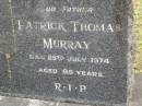 Patrick Thomas MURRAY,
father,
died 25 July 1974 aged 86 years;
Upper Coomera cemetery, City of Gold Coast