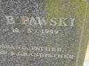 Edmund B. PAWSKI,
18-4-1916 - 10-5-1999,
husband father father-in-law grandfather;
Upper Coomera cemetery, City of Gold Coast