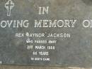 Rex Raynor JACKSON,
died 21 March 1988 aged 66 years;
Upper Coomera cemetery, City of Gold Coast