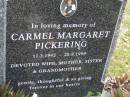 Carmel Margaret PICKERING,
11-3-1942 - 28-8-1999,
wife mother sister grandmother;
Upper Coomera cemetery, City of Gold Coast