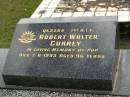 Robert Walter CURREY,
died 7-11-1993 aged 96 years;
Upper Coomera cemetery, City of Gold Coast