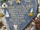 Sarah Grace BIRD,
daughter of Neville & Linda,
born 30-8-1989,
died 1-9-1991 aged 2 years;
Upper Coomera cemetery, City of Gold Coast
