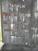 William GILPIN,
father,
died 16 July 1923 aged 83 years;
Mary Jane GILPIN,
mother,
died 11 April 1915 aged 71 years;
Upper Coomera cemetery, City of Gold Coast