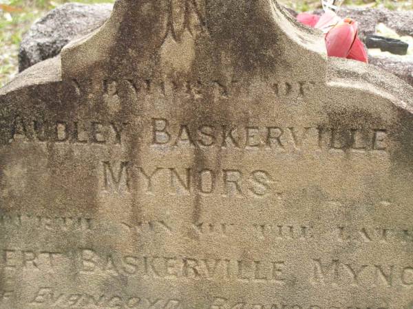 Audley Baskerville MYNORS,  | fourth son of late Robert Baskerville MYNORS  | of Evancoyd Radnorshire and wife Ellen Gray,  | accidentally drowned in Coomera River 8 Dec 1892 aged 31 years;  | Upper Coomera cemetery, City of Gold Coast  | 