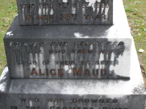 Maria,  | wife of J.W.C. HOWARD,  | died 7 Feb 1899 in 55th year;  | Alice Maud,  | daughter,  | drowned in Coomera River 6 Oct 1890 aged 22 years;  | John W.C. HOWARD,  | died 15 Feb 1908 aged 77 years;  | Robert,  | brother,  | killed in action 8 Aug 1915 aged 39 years;  | Upper Coomera cemetery, City of Gold Coast  | 