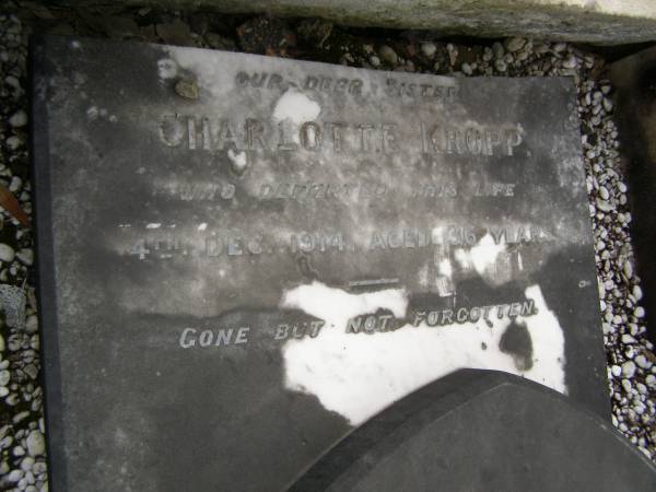 Charlotte KROPP,  | sister,  | died 4 Dec 1914 aged 36 years;  | Upper Coomera cemetery, City of Gold Coast  | 