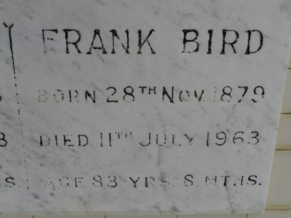 Annie BIRD,  | born 27 Jan 1886,  | died 13 May 1963 aged 77 years 4 months;  | Frank BIRD,  | born 28 Nov 1879,  | died 11 July 1963 aged 83 years 8 months;  | Upper Coomera cemetery, City of Gold Coast  | 