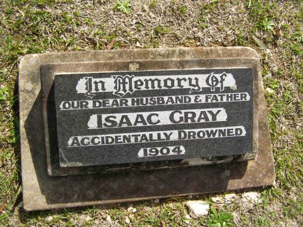 Isaac GRAY,  | husband father,  | accidentally drowned 1904;  | Upper Coomera cemetery, City of Gold Coast  | 