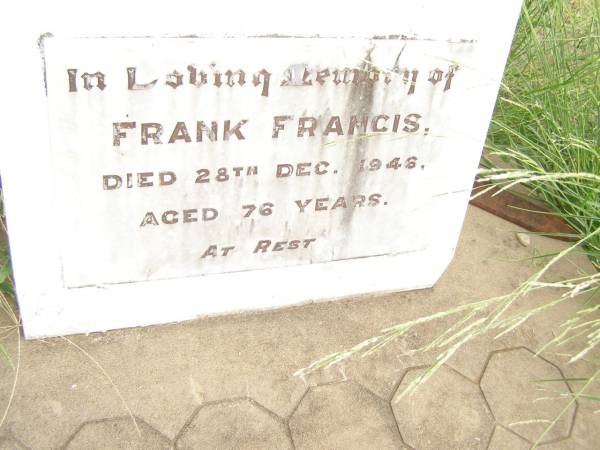 Ellen (Nell) FRANCIS,  | aunt,  | died 29 June 1953 aged 85 years;  | Frank FRANCIS,  | died 28 Dec 1946 aged 76 years;  | Warra cemetery, Wambo Shire  | 