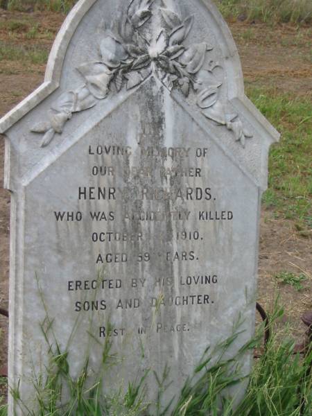 Henry RICHARDS,  | father,  | accidentally killed 4 Oct 1910 aged 59 years,  | erected by sons & daughter;  | Warra cemetery, Wambo Shire  | 