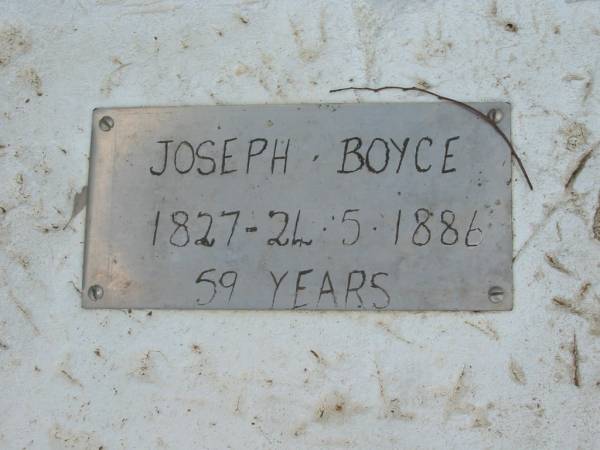 Sarah (wife of) Joseph BOYCE  | 9 Feb 1883, aged 63  |   | Joseph BOYCE  | b: 1827 -  | d: 24 May 1886, aged 59  |   | Wivenhoe Pocket General Cemetery  |   | 
