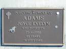 ADAMS, Joyce Evelyn,
died 25-4-2002, 83 years;
Woodford Cemetery, Caboolture