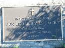 Jon Leslie Hayes (Jack),
died 22 June 1997, 42 years;
Woodford Cemetery, Caboolture