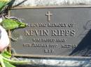 Kevin RIPPS,
died 18 Jan 1997 aged 63;
Woodford Cemetery, Caboolture