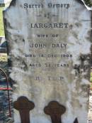 Margaret, wife of John DALY,
died 14 Dec 1908 aged 75 years;
Woodford Cemetery, Caboolture