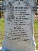 David HETHERINGTON, of Lockerbie Scotland,
died Brisbane 1 May 1909 aged 53 years;
Janet CARRUTHERS, of Lockerbie,
died Woodford 29 April 1912 aged 54 years;
Thomas, son,
accidentally drowned Antioch California
16 Oct 1910 aged 28 years;
Woodford Cemetery, Caboolture