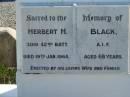 Herbert H. BLACK,
died 19 Jan 1964 aged 68 years,
erected by wife & family;
Woodford Cemetery, Caboolture