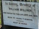 William MILLINER,
died 29 Jan 1931 aged 77 years 7 months;
Woodford Cemetery, Caboolture