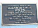 Elizabeth Sarah WREN,
wife of Arthur Joseph WREN,
mother of George & Irene,
25-12-1892 - 13-10-1935, 43 years;
Woodford Cemetery, Caboolture