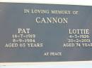 CANNON;
Pat, 14-7-1919 - 8-9-1984 aged 65 years;
Lottie, 4-3-1926 - 20-2-2001 aged 74 years;
Woodford Cemetery, Caboolture