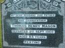Thomas Henry MASON (Hal),
husband father grandfather,
died 2 Sept 1960 aged 85 years;
Woodford Cemetery, Caboolture