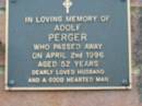 Adolf PERGER, husband,
died 2 April 1996 aged 52 years;
Woodford Cemetery, Caboolture