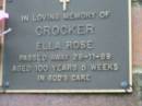 Ella Rose CROCKER,
died 28-11-89 aged 100 years 5 weeks;
Woodford Cemetery, Caboolture