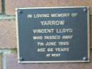 Vincent Lloyd YARROW,
died 7 June 1995 aged 66 years;
Woodford Cemetery, Caboolture