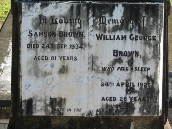 Samson BROWN,  | died 24 Sept 1934 aged 81 years;  | William George BROWN,  | died 24 April 1926 aged 26 years;  | Woodford Cemetery, Caboolture  | 