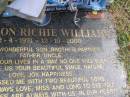 
Shannon Richie WILLIAMS
b: 2 Apr 1974, d: 12 Oct 2000
(love mum, dad, Sondra-Jean, Tammy-Lea, Brendon, Ben, Natasha , sons Dylan, Shannon jr)
Woodhill cemetery (Veresdale), Beaudesert shire


