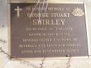 
George Stuart SHIRLEY
b: 25 Oct 1922, d: 3 Oct 2001
(husband of Ina, father and poppy to Beverley, Kevin, families)
Woodhill cemetery (Veresdale), Beaudesert shire

