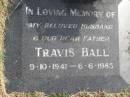
Travis Ball
b: 9 Oct 1941, d: 6 Jun 1985
Woodhill cemetery (Veresdale), Beaudesert shire

