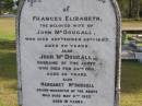 
Frances Elizabeth (McDougall)
(wife of John McDougall)
29 Sep 1887, aged 50
John McDougall
24 Feb 1904, aged 82
(granddaughter) Margaret McDougall
6 May 1922, aged 19
John McDougall
(husband of Martha McDougall)
15 Apr 1943, aged 84
Martha L McDougall
b: 25 Dec 1868, d: 15 Sep 1949, aged 80
Louisa Hopkins
b: 2 Jul 1893, d: 3 Jan 1937, aged 43
Woodhill cemetery (Veresdale), Beaudesert shire

