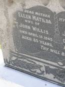 
Ellen Matilda 
(wife of John WILLIS)
d: 15 Apr 1945, aged 85
John WILLIS
d: 19 Aug 1932, aged 78
Woodhill cemetery (Veresdale), Beaudesert shire

