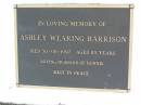 
Robert Samuel Harrison
d: 16 Oct 1943, aged 58
Mary Jane Harrison
d: 7 Jun 1991, aged 103

Ashley Wearing Harrison
d: 30 Aug 1997, aged 85
(husband of Bonnie)

Woodhill cemetery (Veresdale), Beaudesert shire

