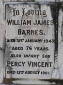 
William James Barnes
31 Jan 1943, aged 76
(infant son) Percy Vincent (Barnes)
13 Aug 1907
Amelia Jane Barnes
20 Oct 1965, aged 92
Woodhill cemetery (Veresdale), Beaudesert shire

