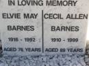 
(son) Noel Cecil Barnes

Elvie May Barnes
b: 1916, d: 1992, aged 76
Cecil Allen Barnes
b: 1910, d: 1999, aged 89

Woodhill cemetery (Veresdale), Beaudesert shire

