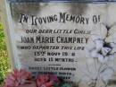 
Joan Marie Champney
13 Nov 1928, aged 15 months
Woodhill cemetery (Veresdale), Beaudesert shire

