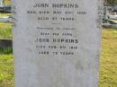 
Ellen Hopkins
23 May 1890, aged 47
John Hopkins
6 Feb 1916, aged 78
Woodhill cemetery (Veresdale), Beaudesert shire

