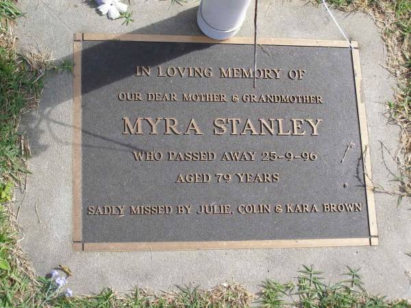 Myra Stanley  | d: 25 Sep 96, aged 79  | (missed by Julie, Colin and Kara Brown)  | Woodhill cemetery (Veresdale), Beaudesert shire  |   | 
