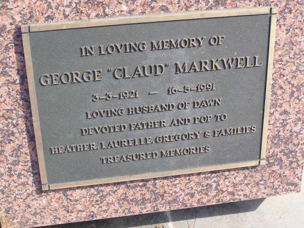 George  Claud  Markwell  | b: 3 Mar 1921, d: 16 May 1991  | (husband of Dawn, father and grandfather of Heather, Laurelle, Gregory)  | Woodhill cemetery (Veresdale), Beaudesert shire  |   | 