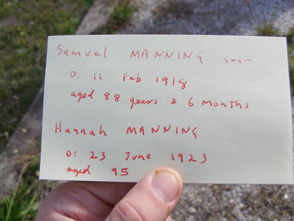Samuel Manning (senior)  | d: 11 Feb 1918, aged 88 yrs & 6 months  | Hannah Manning  | d: 23 Jun 1923, aged 95  | Woodhill cemetery (Veresdale), Beaudesert shire  |   | 