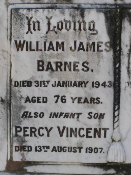 William James Barnes  | 31 Jan 1943, aged 76  | (infant son) Percy Vincent (Barnes)  | 13 Aug 1907  | Amelia Jane Barnes  | 20 Oct 1965, aged 92  | Woodhill cemetery (Veresdale), Beaudesert shire  |   | 