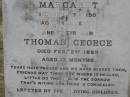 
James BROWNE,
died 6 April 1890 aged 41 years;
Margaret,
wife,
died 7 Sept 1907 aged 58 years;
Thomas George, son,
died 2 Feb 1889 aged 13 months;
erected by children;
John Foster BROWNE,
died 3 Dec 1960 aged 80 years;
Yangan Anglican Cemetery, Warwick Shire
