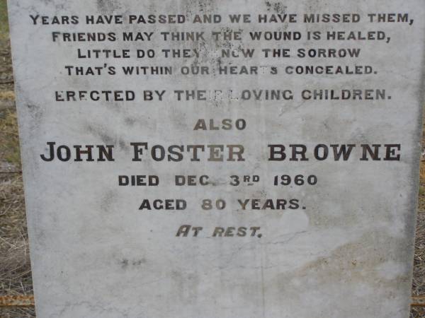 James BROWNE,  | died 6 April 1890 aged 41 years;  | Margaret,  | wife,  | died 7 Sept 1907 aged 58 years;  | Thomas George, son,  | died 2 Feb 1889 aged 13 months;  | erected by children;  | John Foster BROWNE,  | died 3 Dec 1960 aged 80 years;  | Yangan Anglican Cemetery, Warwick Shire  | 
