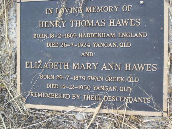 Henry Thomas HAWES,  | born 18-2-1869 Haddenham England,  | died 26-7-1924 Yangan Qld;  | Elizabeth Mary Ann HAWES,  | born 29-7-1879 Swan Creek Qld,  | died 14-12-1950 Yanga Qld;  | Yangan Anglican Cemetery, Warwick Shire  | 
