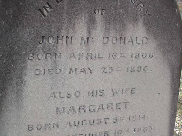 John MCDONALD,  | born 16 April 1806  | died 25 May 1886;  | Margaret,  | wife,  | born 3 Aug 1814  | died 10 Sept 1885;  | Donald MCDONALD,  | born 12 Nov 1843  | died 1 July 1910;  | Yangan Presbyterian Cemetery, Warwick Shire  | 
